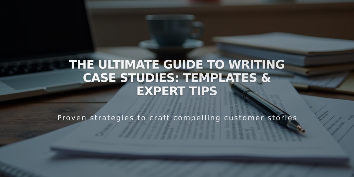 The Ultimate Guide to Writing Case Studies: Templates & Expert Tips