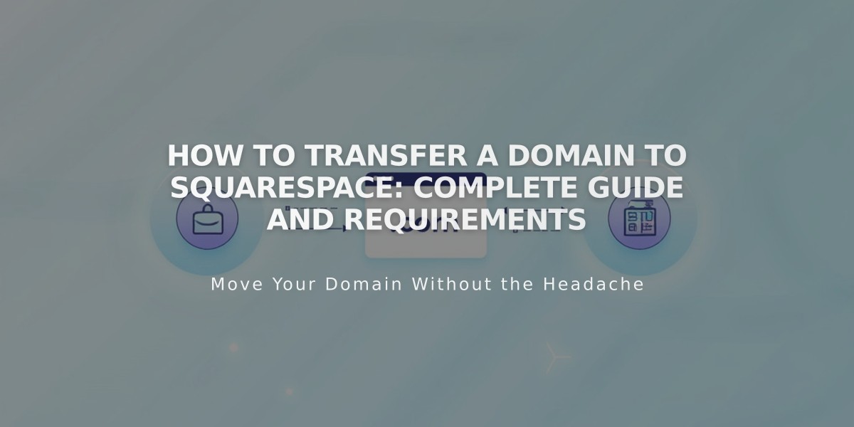 How to Transfer a Domain to Squarespace: Complete Guide and Requirements