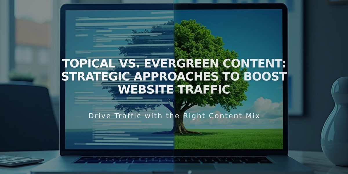 Topical vs. Evergreen Content: Strategic Approaches to Boost Website Traffic