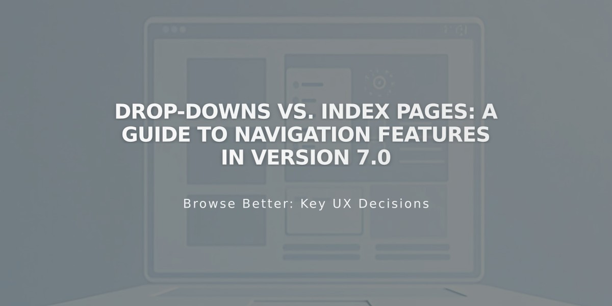 Drop-downs vs. Index Pages: A Guide to Navigation Features in Version 7.0