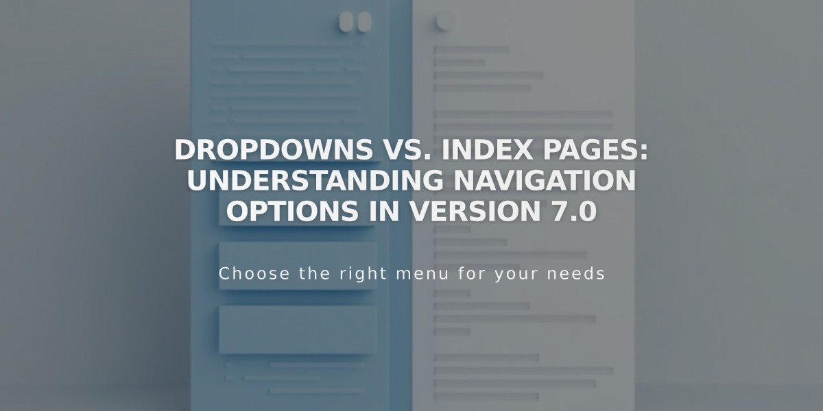 Dropdowns vs. Index Pages: Understanding Navigation Options in Version 7.0