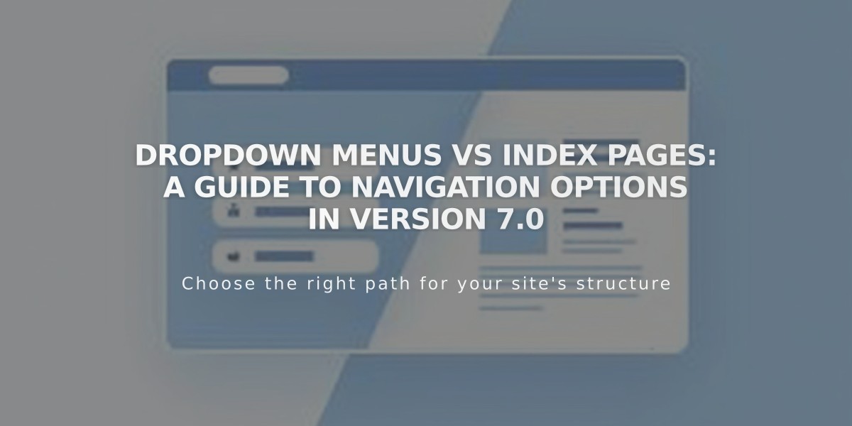 Dropdown Menus vs Index Pages: A Guide to Navigation Options in Version 7.0