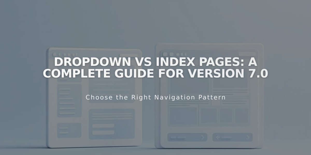 Dropdown vs Index Pages: A Complete Guide for Version 7.0