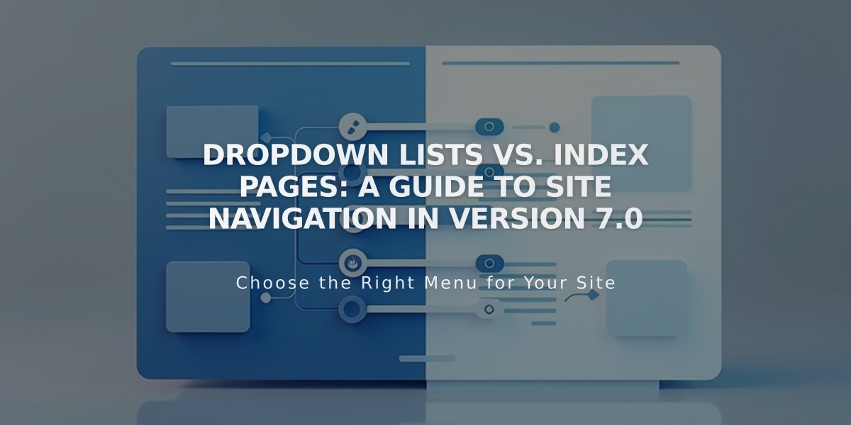 Dropdown Lists vs. Index Pages: A Guide to Site Navigation in Version 7.0