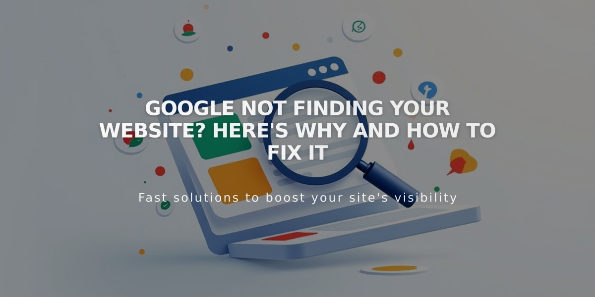 Google Not Finding Your Website? Here's Why and How to Fix It