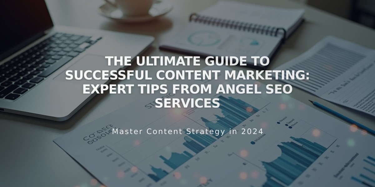 The Ultimate Guide to Successful Content Marketing: Expert Tips from Angel SEO Services