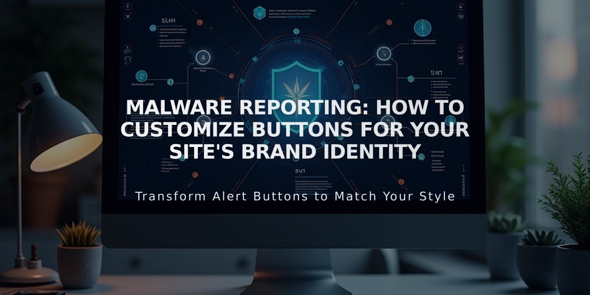 Malware Reporting: How to Customize Buttons for Your Site's Brand Identity