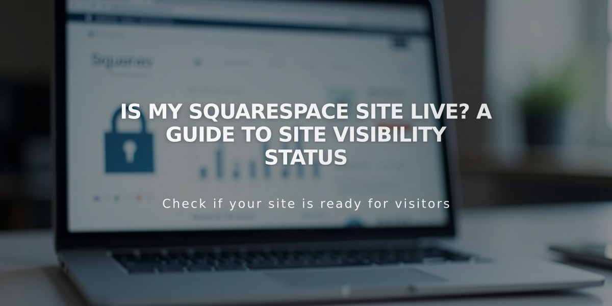 Is My Squarespace Site Live? A Guide to Site Visibility Status