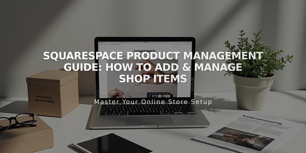 Squarespace Product Management Guide: How to Add & Manage Shop Items