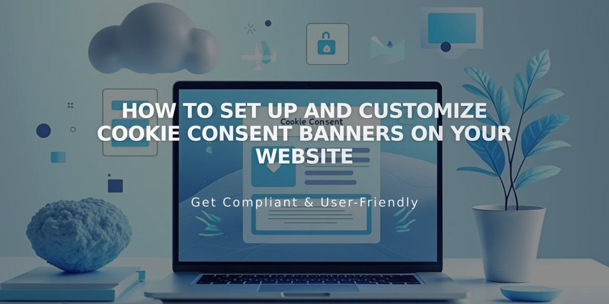 How to Set Up and Customize Cookie Consent Banners on Your Website