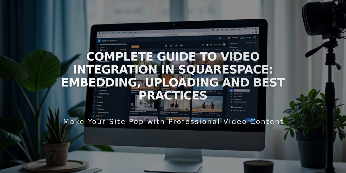 Complete Guide to Video Integration in Squarespace: Embedding, Uploading and Best Practices