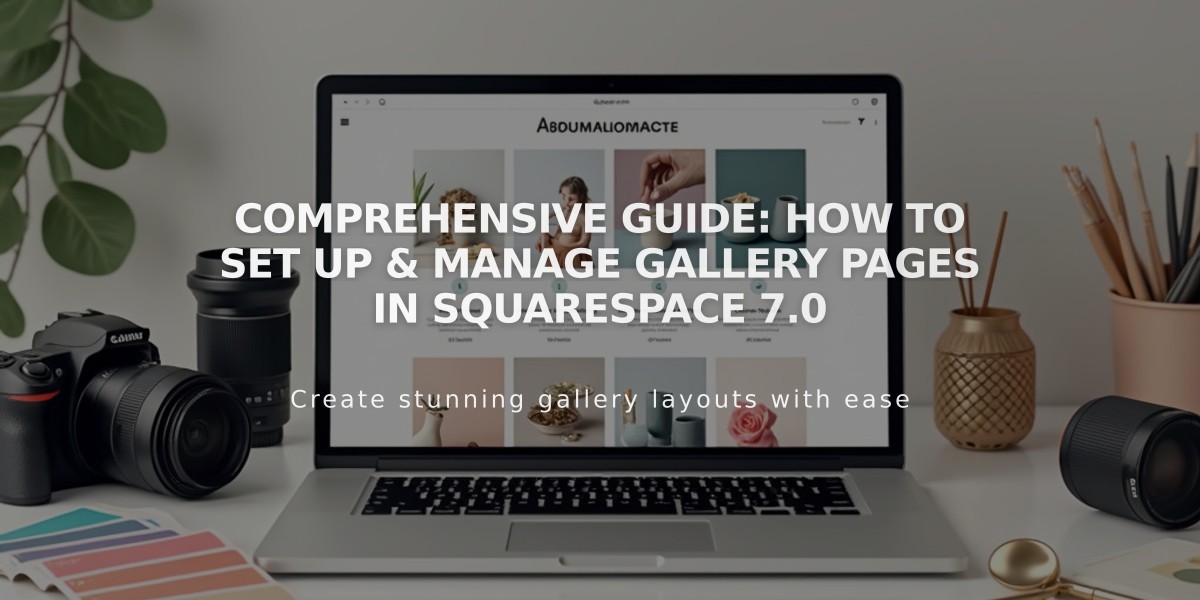 Comprehensive Guide: How to Set Up & Manage Gallery Pages in Squarespace 7.0