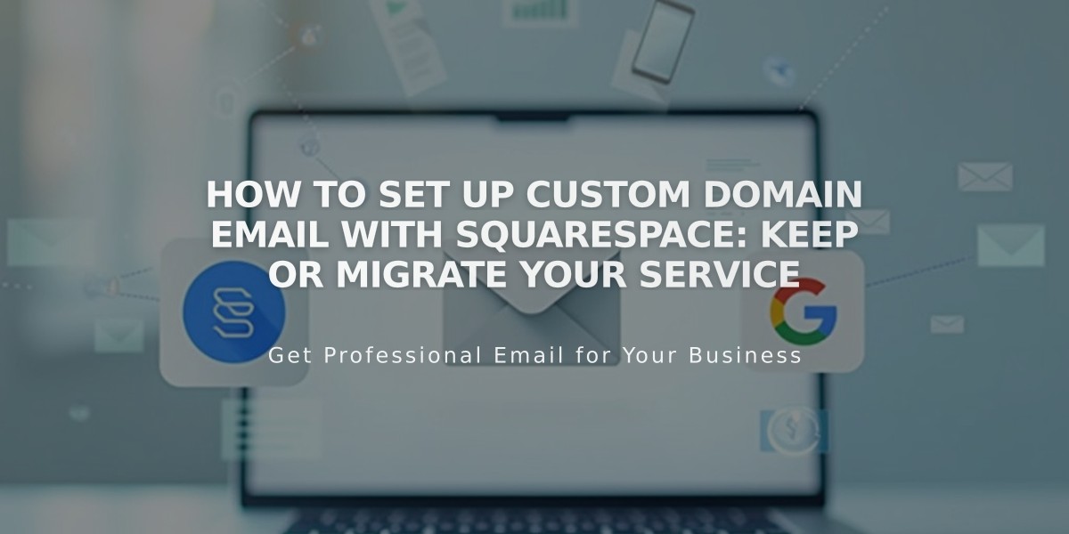 How to Set Up Custom Domain Email with Squarespace: Keep or Migrate Your Service