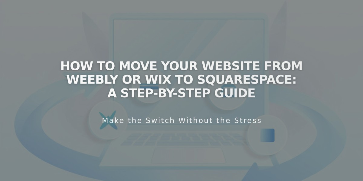 How to Move Your Website from Weebly or Wix to Squarespace: A Step-by-Step Guide