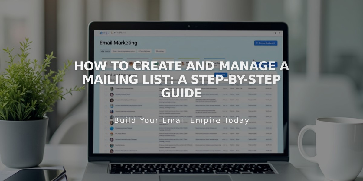 How to Create and Manage a Mailing List: A Step-by-Step Guide