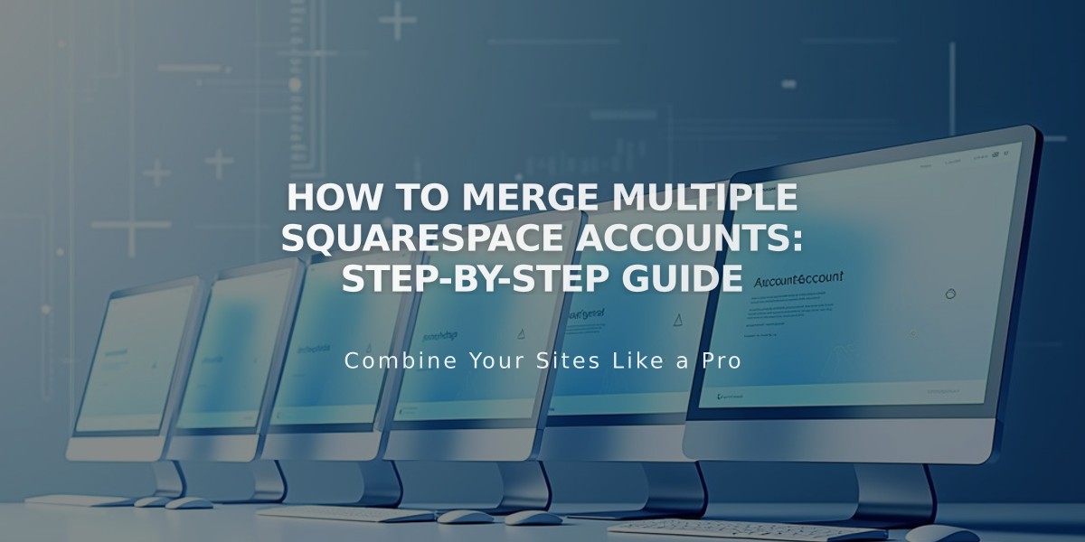 How to Merge Multiple Squarespace Accounts: Step-by-Step Guide