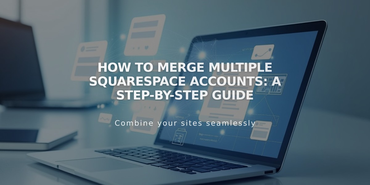 How to Merge Multiple Squarespace Accounts: A Step-by-Step Guide