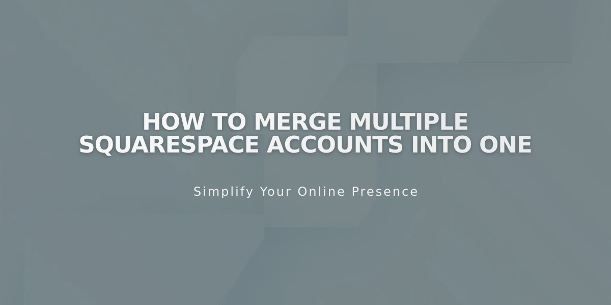 How to Merge Multiple Squarespace Accounts into One