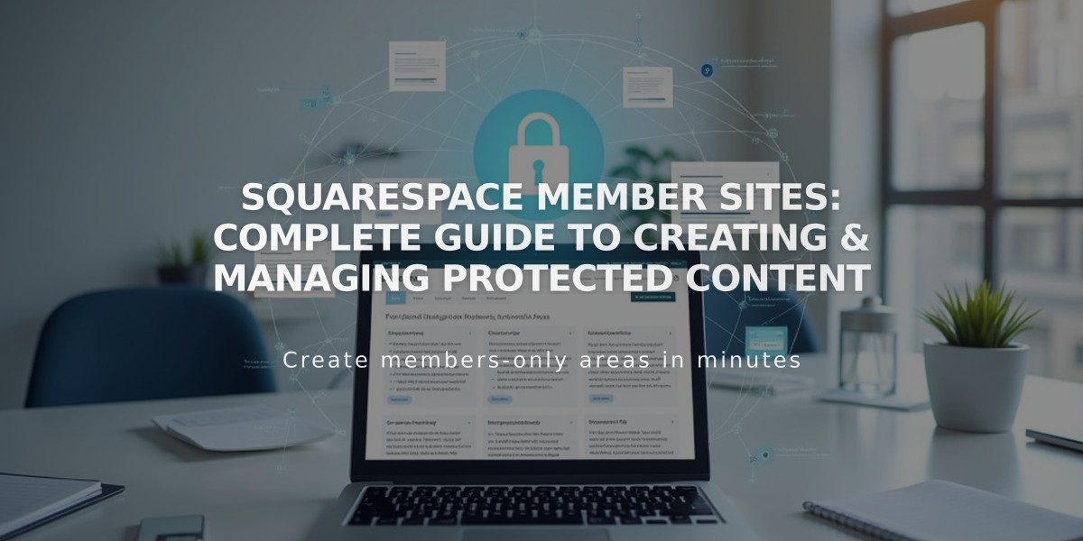 Squarespace Member Sites: Complete Guide to Creating & Managing Protected Content