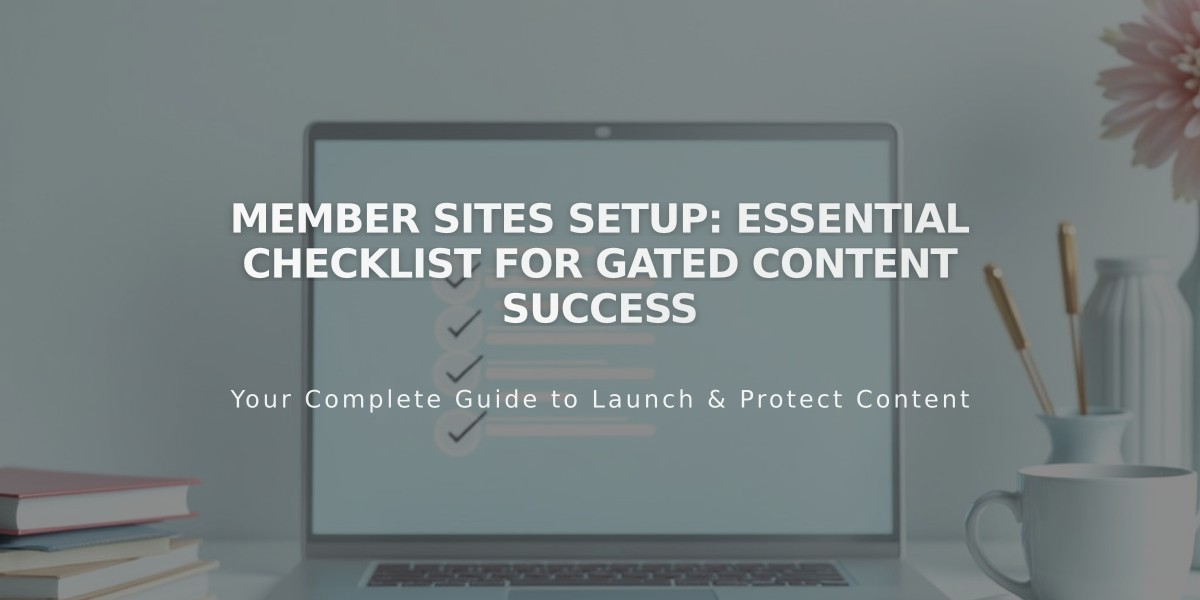 Member Sites Setup: Essential Checklist for Gated Content Success