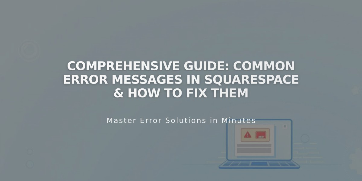 Comprehensive Guide: Common Error Messages in Squarespace & How to Fix Them