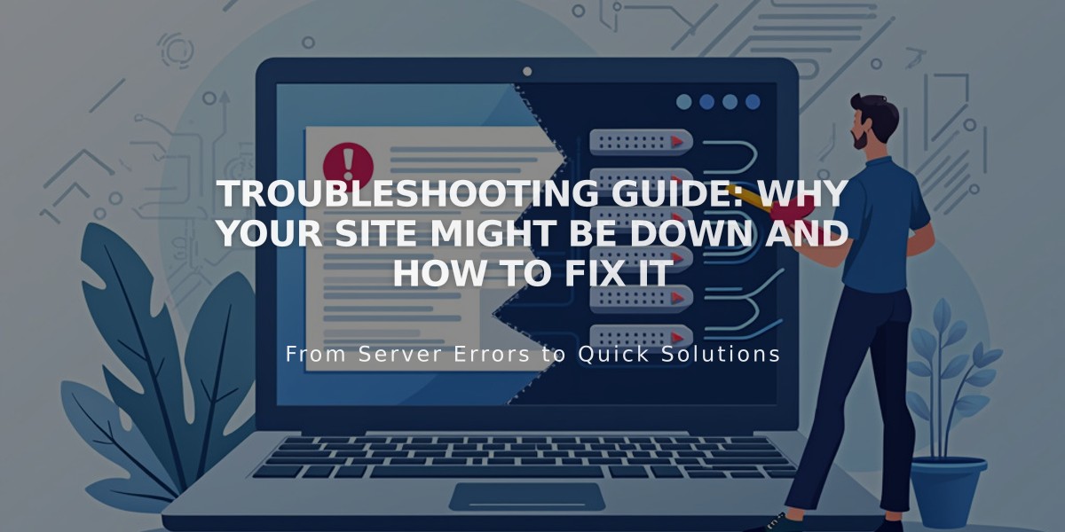 Troubleshooting Guide: Why Your Site Might Be Down and How to Fix It