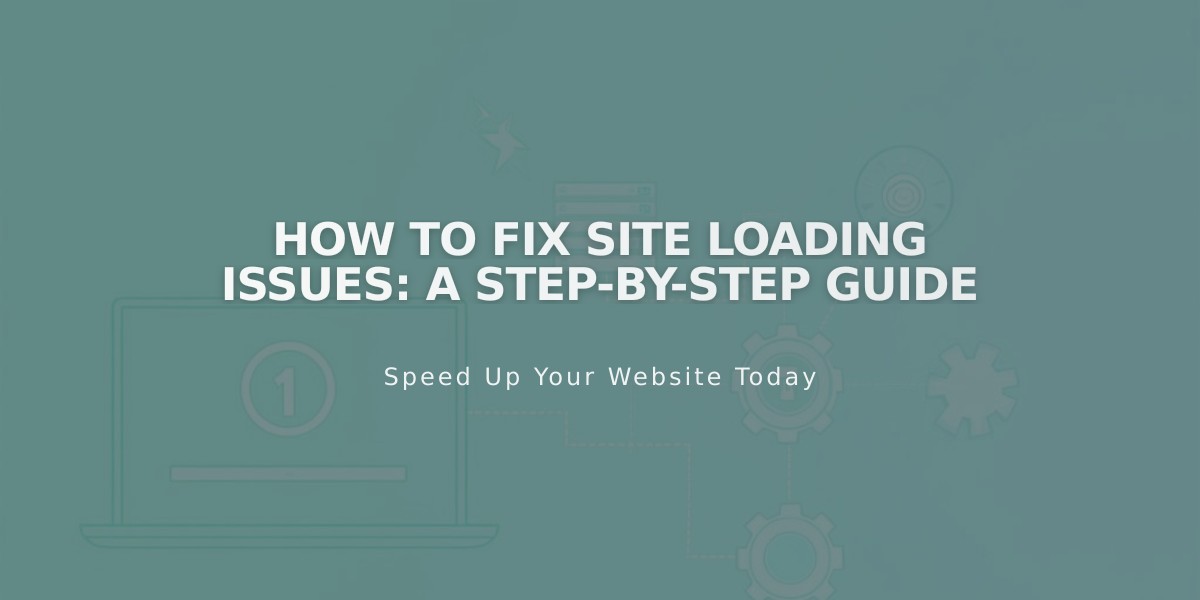 How to Fix Site Loading Issues: A Step-by-Step Guide