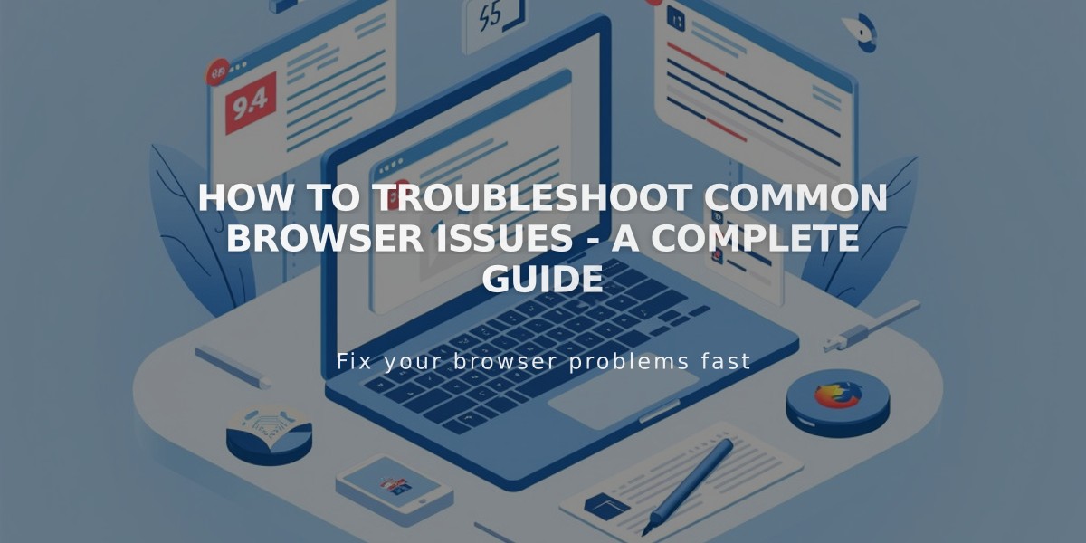 How to Troubleshoot Common Browser Issues - A Complete Guide