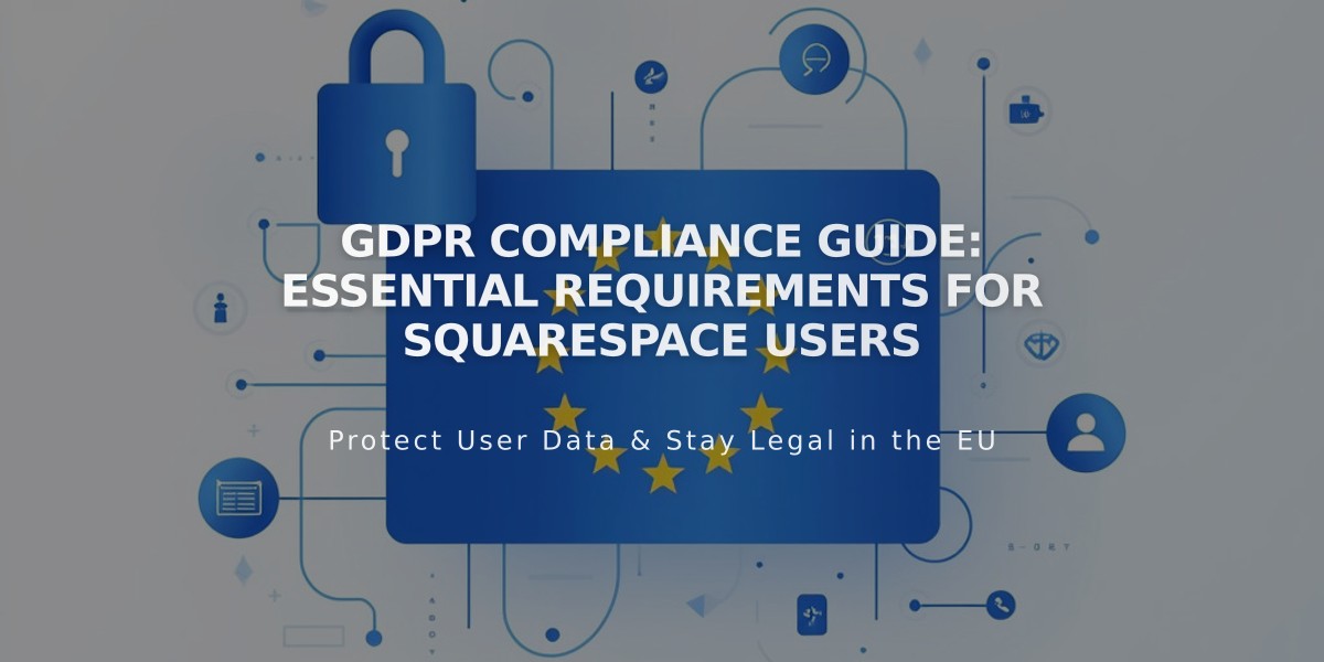 GDPR Compliance Guide: Essential Requirements for Squarespace Users