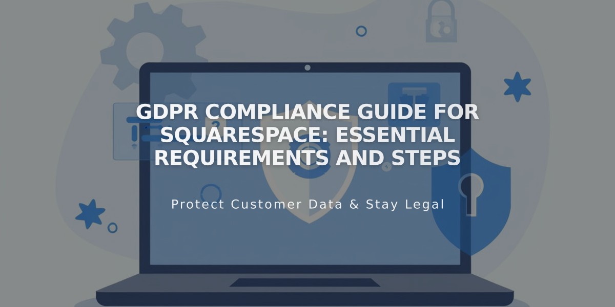 GDPR Compliance Guide for Squarespace: Essential Requirements and Steps