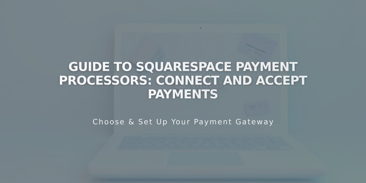 Guide to Squarespace Payment Processors: Connect and Accept Payments