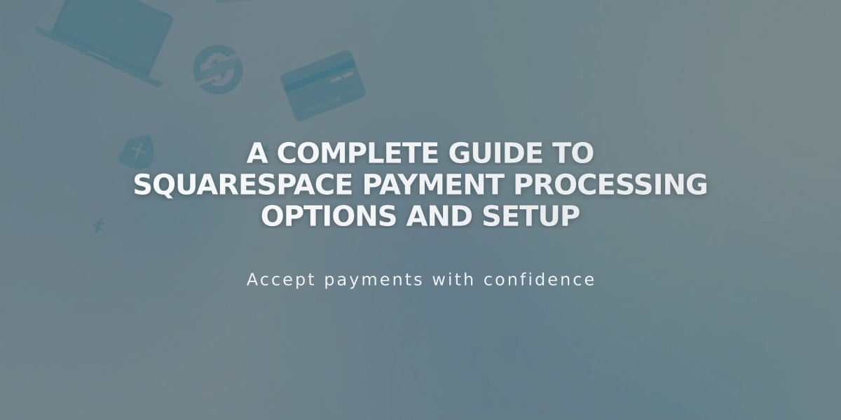 A Complete Guide to Squarespace Payment Processing Options and Setup