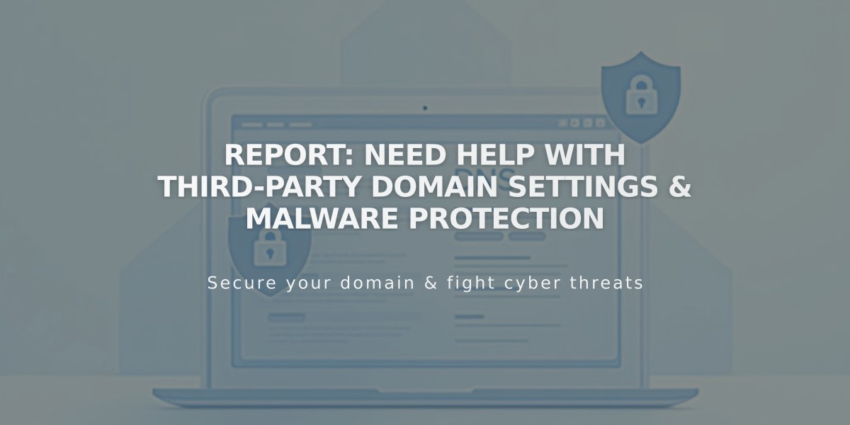 Report: Need Help with Third-Party Domain Settings & Malware Protection