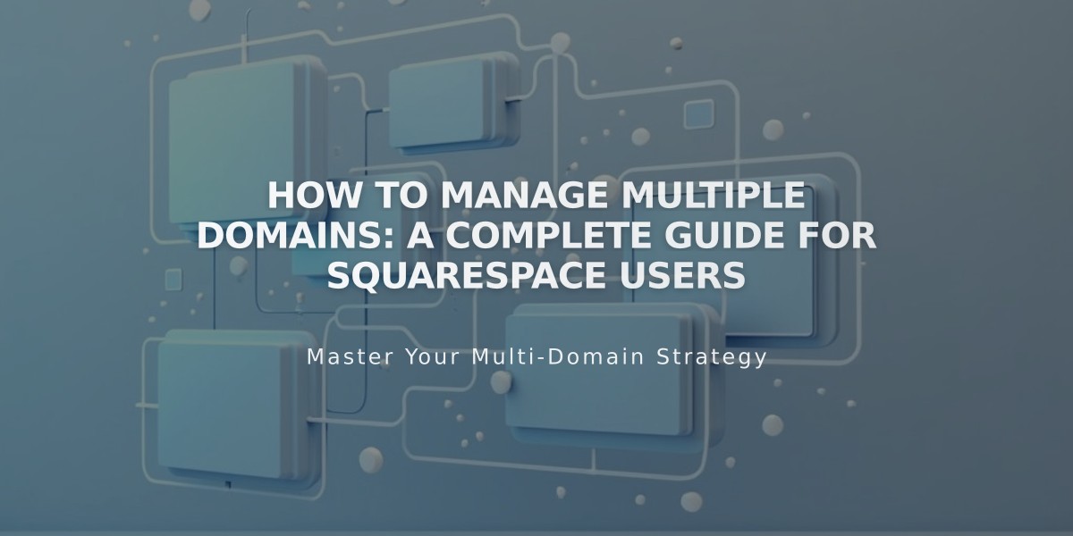 How to Manage Multiple Domains: A Complete Guide for Squarespace Users