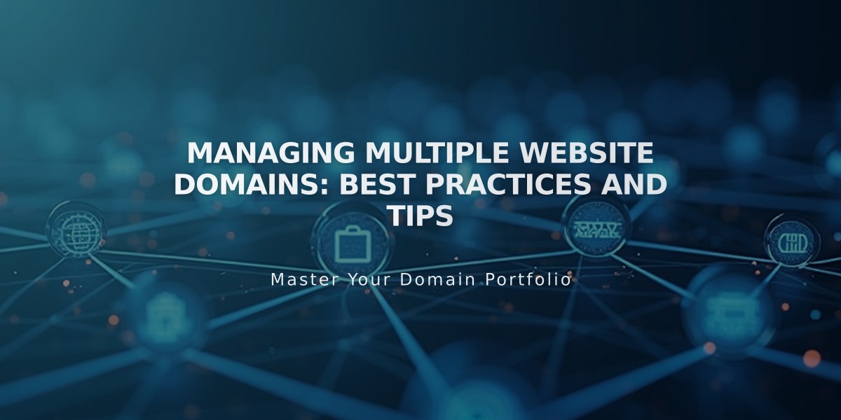 Managing Multiple Website Domains: Best Practices and Tips