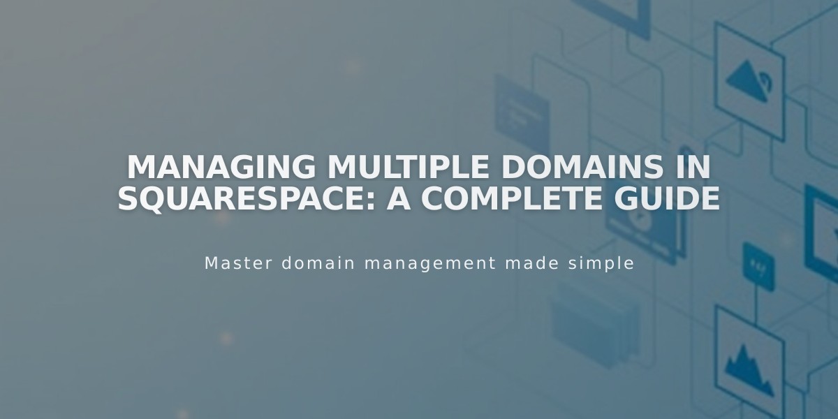 Managing Multiple Domains in Squarespace: A Complete Guide