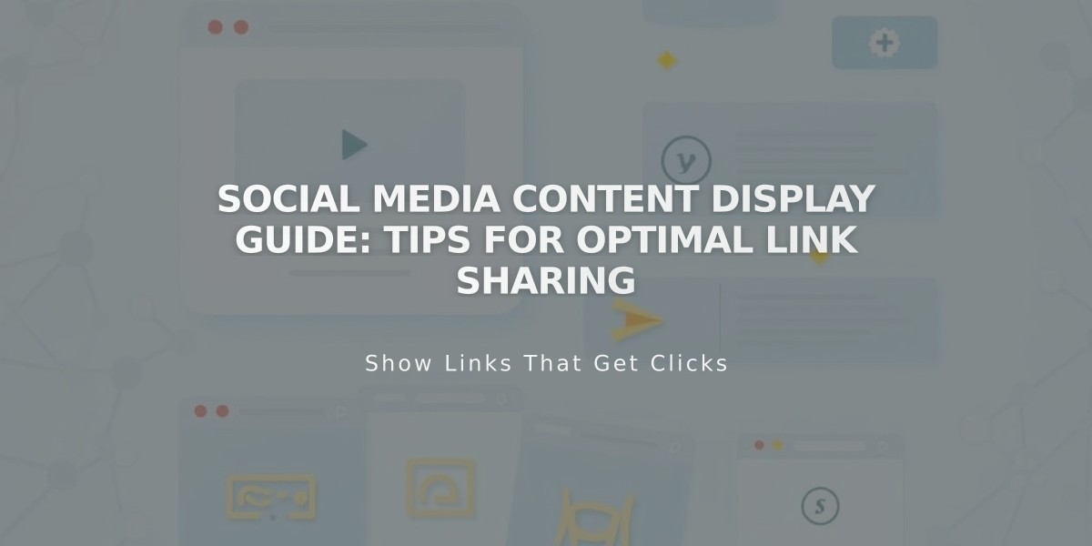 Social Media Content Display Guide: Tips for Optimal Link Sharing