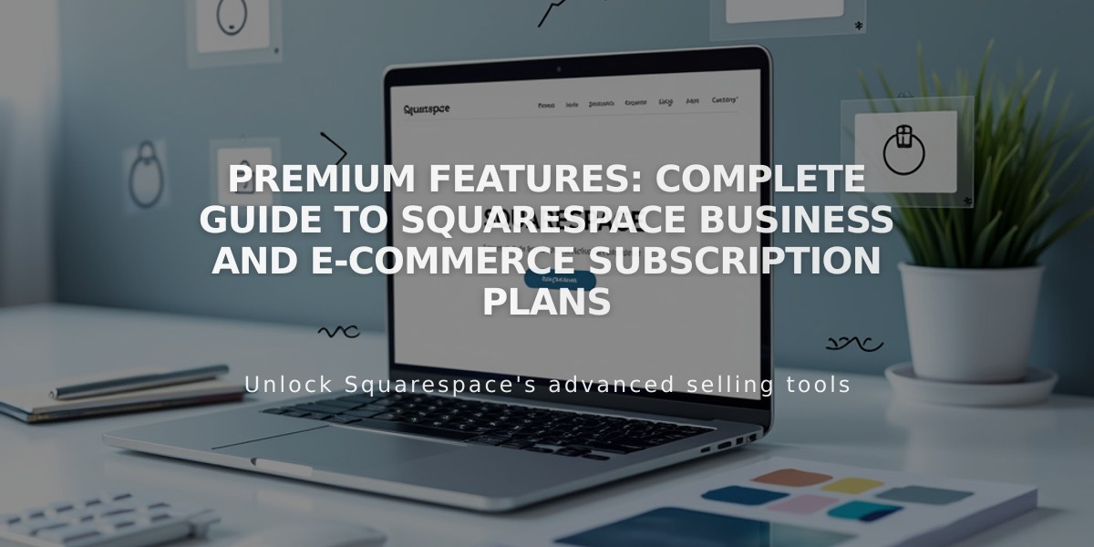 Premium Features: Complete Guide to Squarespace Business and E-Commerce Subscription Plans