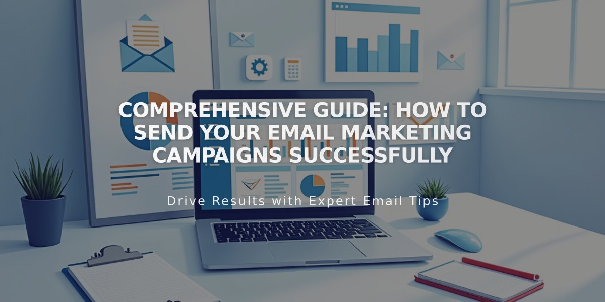 Comprehensive Guide: How to Send Your Email Marketing Campaigns Successfully