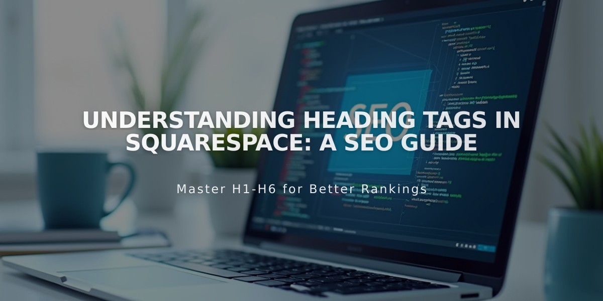 Understanding Heading Tags in Squarespace: A SEO Guide