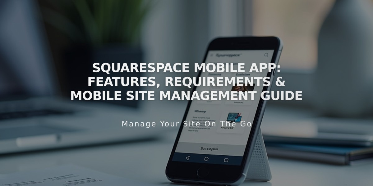 Squarespace Mobile App: Features, Requirements & Mobile Site Management Guide