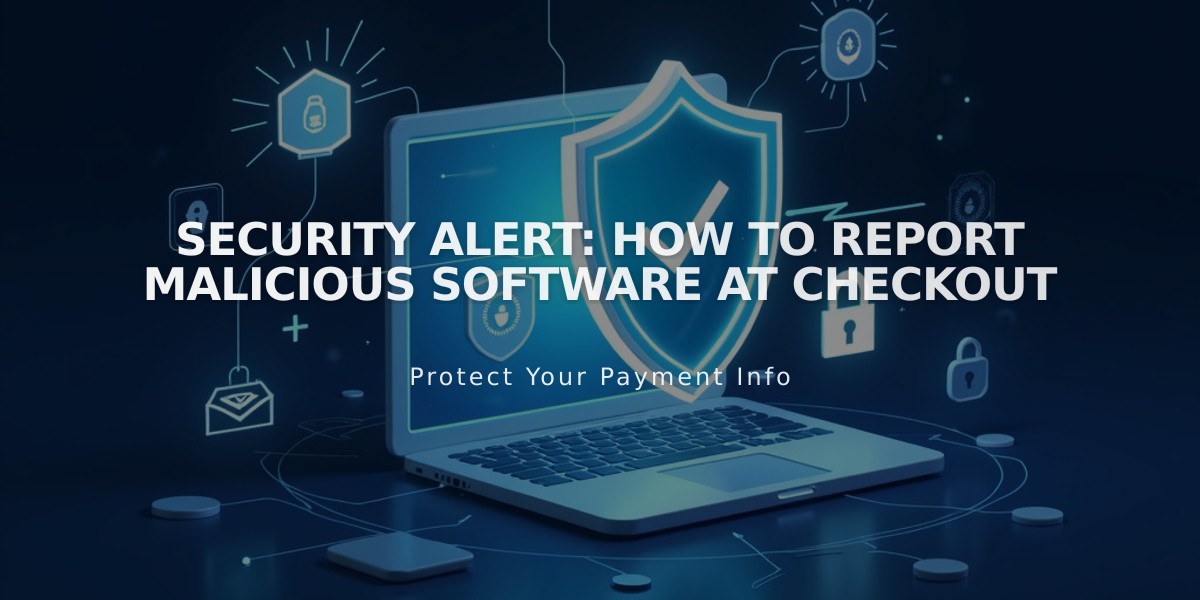 Security Alert: How to Report Malicious Software at Checkout