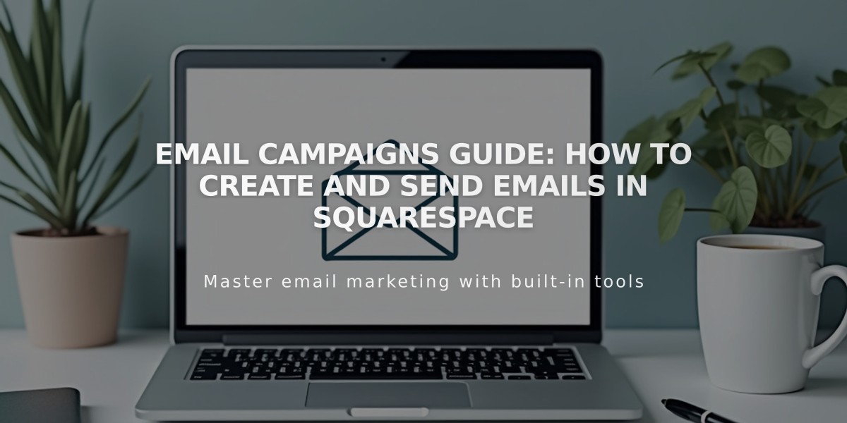 Email Campaigns Guide: How to Create and Send Emails in Squarespace