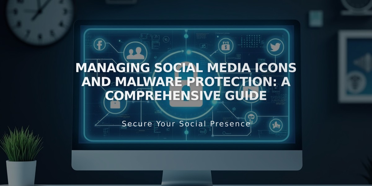 Managing Social Media Icons and Malware Protection: A Comprehensive Guide