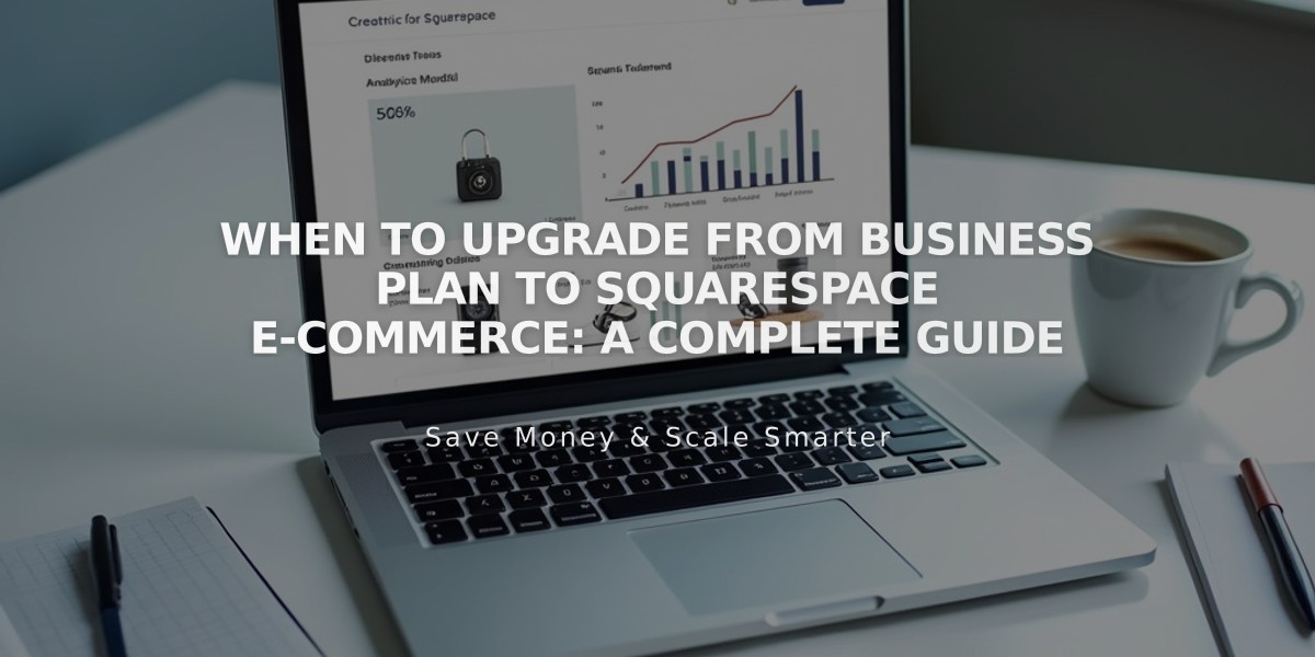 When to Upgrade From Business Plan to Squarespace E-Commerce: A Complete Guide