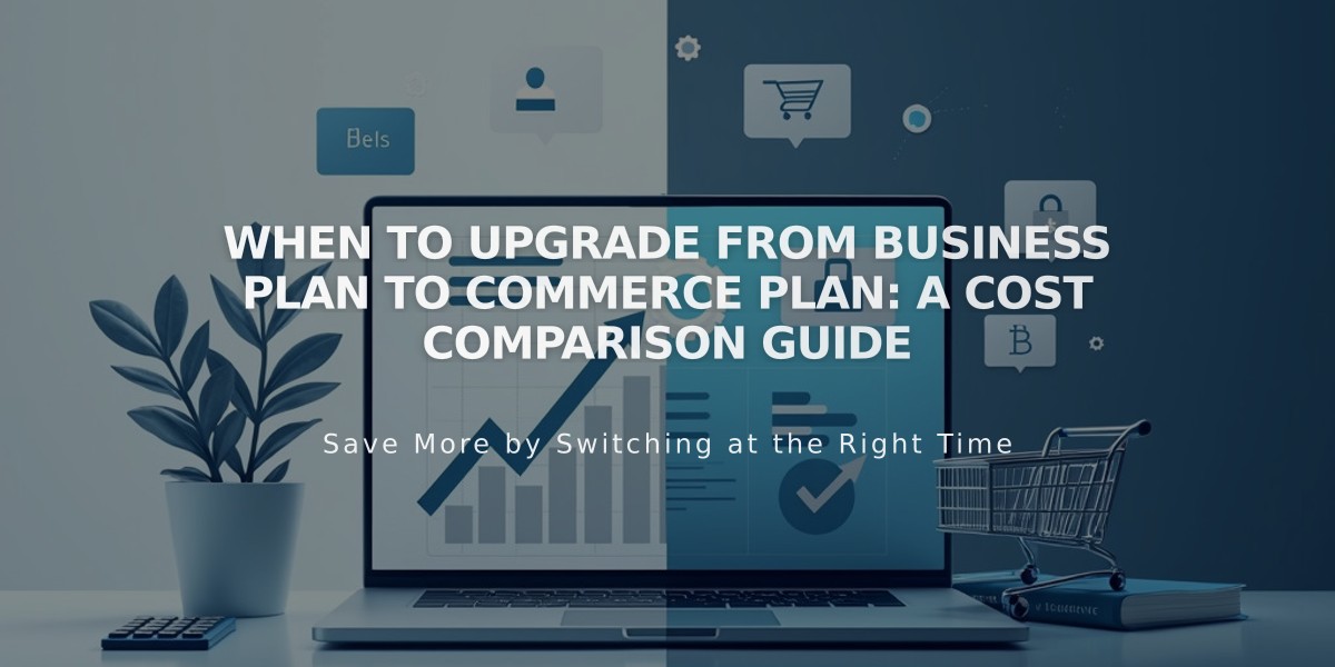 When to Upgrade from Business Plan to Commerce Plan: A Cost Comparison Guide