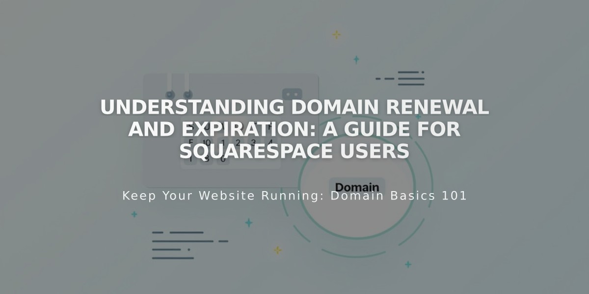 Understanding Domain Renewal and Expiration: A Guide for Squarespace Users