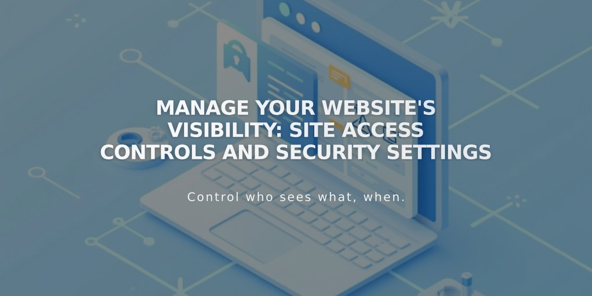 Manage Your Website's Visibility: Site Access Controls and Security Settings