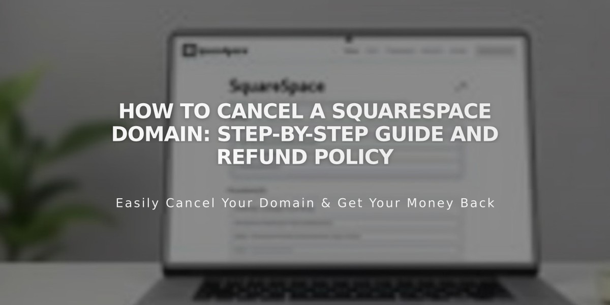 How to Cancel a Squarespace Domain: Step-by-Step Guide and Refund Policy