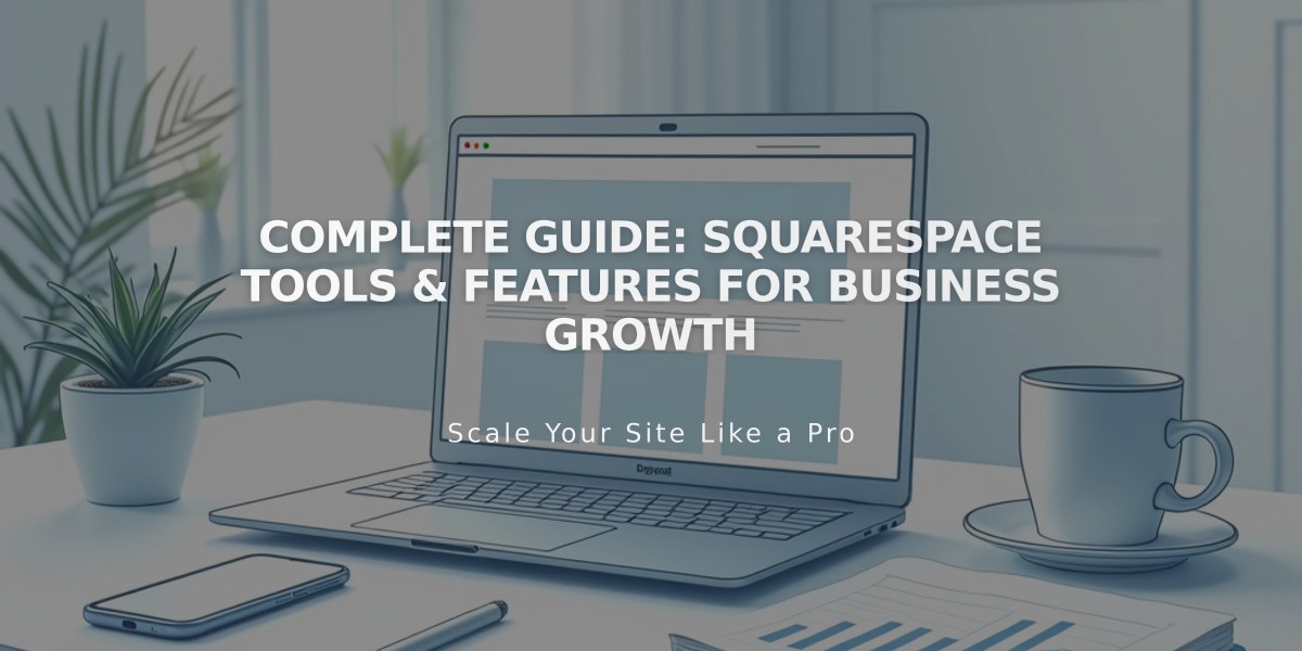 Complete Guide: Squarespace Tools & Features for Business Growth